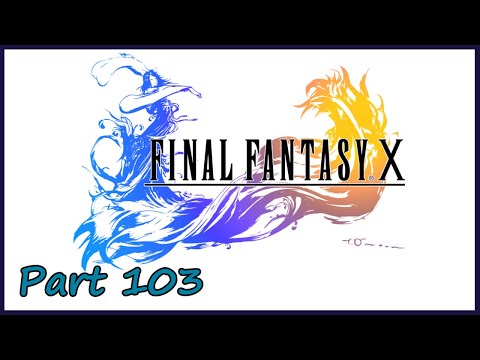Gakuto_Bongo Plays Final Fantasy X - Pt. 103