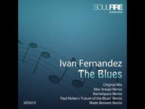 Ivan Fernandez - The Blues (Wade Bennett Remix)