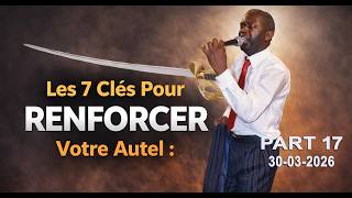🔴Les 7 Clés Pour RENFORCER  Votre Autel « Epe - M Toutouni ! » l 21 Jours I 30- 03-2026 # PART 17