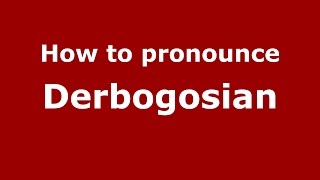 How to pronounce Derbogosian