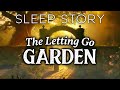 A Soothing Sleepy Story The Garden Of Letting Go