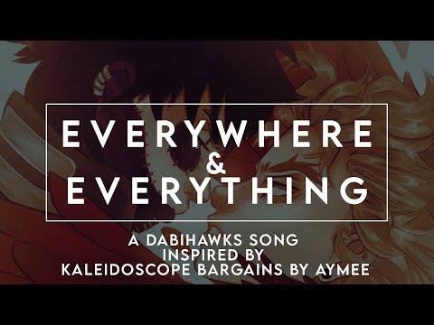"Everywhere & Everything" a Kaleidoscope Bargains Fansong (DabiHawks)