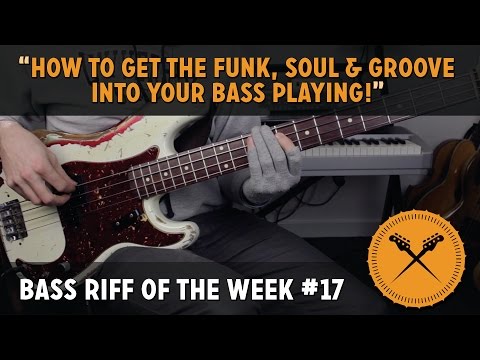 How to Get The "Funk, Soul & Groove" Into Your Bass Playing! /// Bass Riff of the Week #17