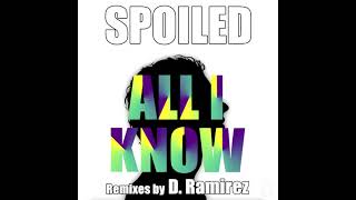 Spoiled - All I Know (D. Ramirez Old Skool Remix)