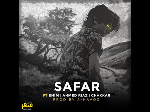 06.Aleey Khan - SAFAR Ft Enim | @AhmedRiazz | @CHAKAR1  Prod by A-Havoc