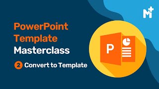 PowerPoint Template Masterclass - Part Two - Convert to Template
