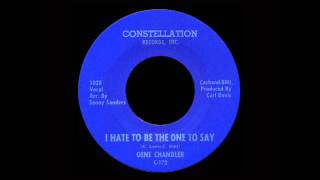 Gene Chandler - I Hate To Be The One To Say