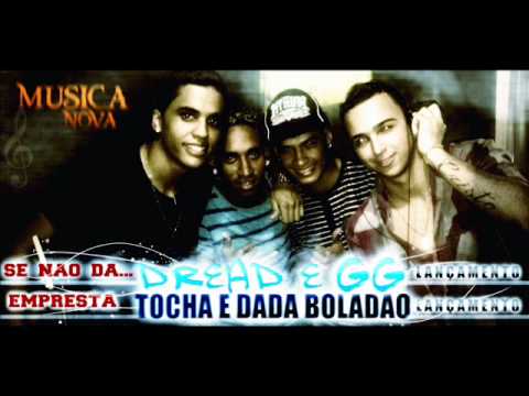 MC DREAD GG TOCHA E DADÁ BOLADÃO - SE NÃO DÁ ME EMPRESTA 2012 LANÇAMENTO