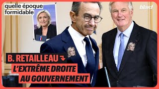B. RETAILLEAU : L’EXTRÊME DROITE AU GOUVERNEMENT