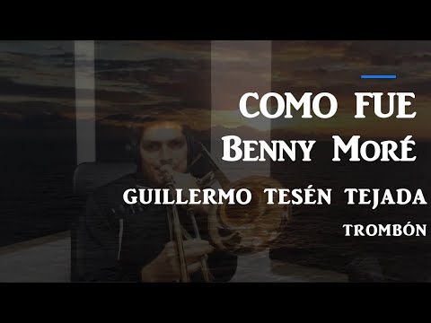 COMO FUE/BENNY MORÉ-TROMBON COVER/GUILLERMO TESÉN