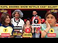 The Great Indian Kapil Show Cast Per Episode Salary 2024 Kapil Sharma Show Netflix Sunil Grover