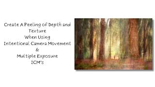 How To Create A Feeling of Depth With Your Intentional Camera Movement and Multiple Exposure ICM's