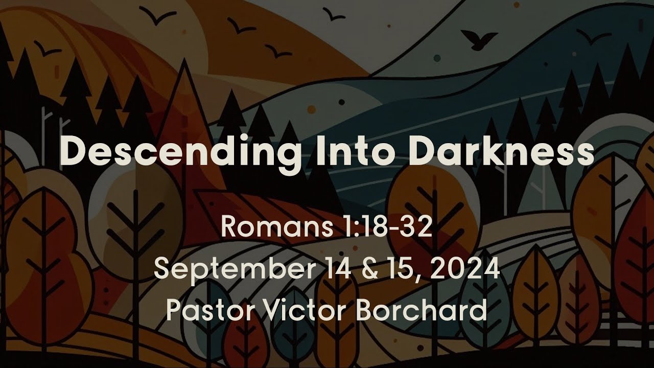 "Powerful Gospel: Descending Into Darkness" - Pastor Victor Borchard - 9.15.24