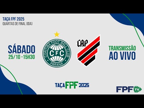 TAÇA FPF 2025 | CORITIBA X ATHLETICO | QUARTAS DE FINAL (IDA), AO VIVO E DE GRAÇA