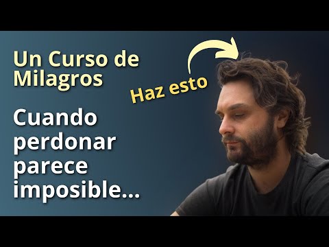 Un Curso de Milagros - Cuando perdonar parece imposible... haz esto