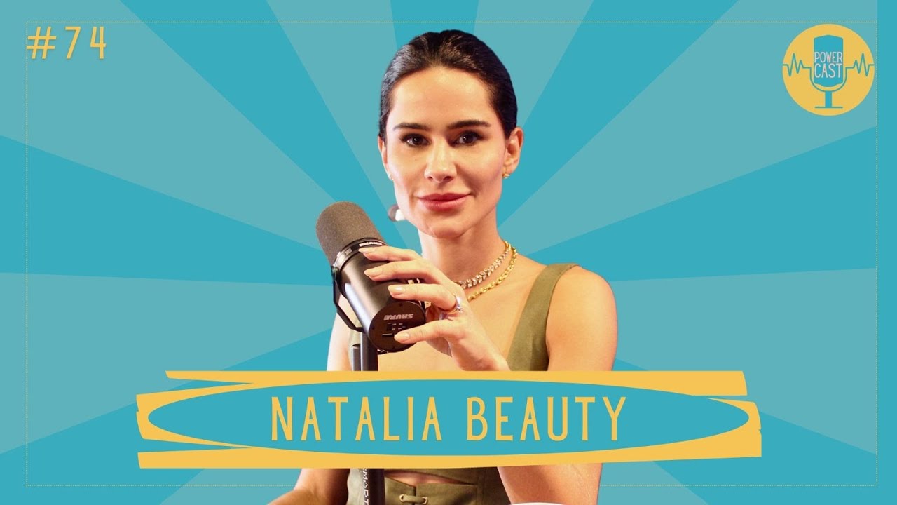 NATALIA BEAUTY: Toda grande empresa começa do zero - POWERCAST #74