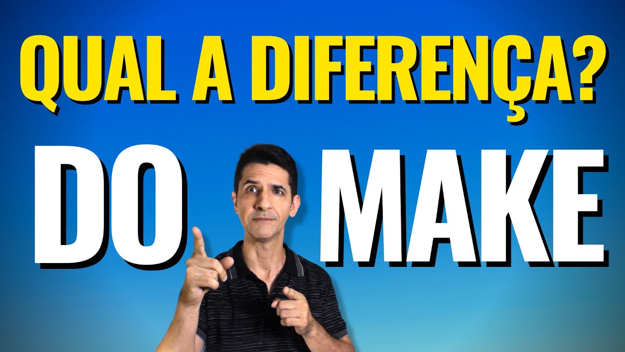 MAKE e DO - Qual a diferença? Como usar MAKE e DO corretamente?