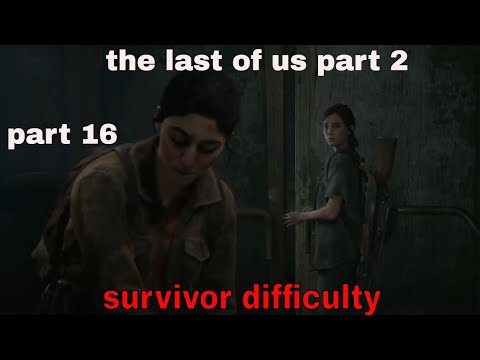 THE LAST OF US 2 Walkthrough Gameplay Part 16  the last of us part 2 ((Survivor Difficulty))