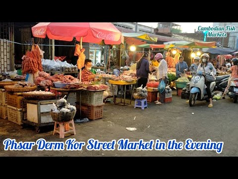 Phsar Derm Kor Street Market in the Evening-Phnom Penh [Cambodian Fish Markets]