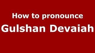 How to pronounce Gulshan Devaiah