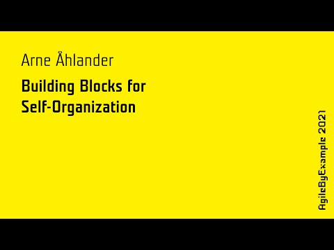 AgileByExample 2021: Arne Åhlander - Building Block for Self-Organization