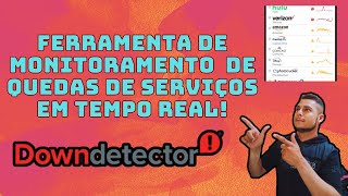 Monitoramento de problemas e quedas de serviços em tempo real com a Ferramenta Downdetector.