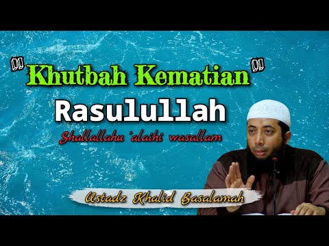 "Khutbah Kematian" Rasulullah ﷺ | Ustadz Khalid Basalamah