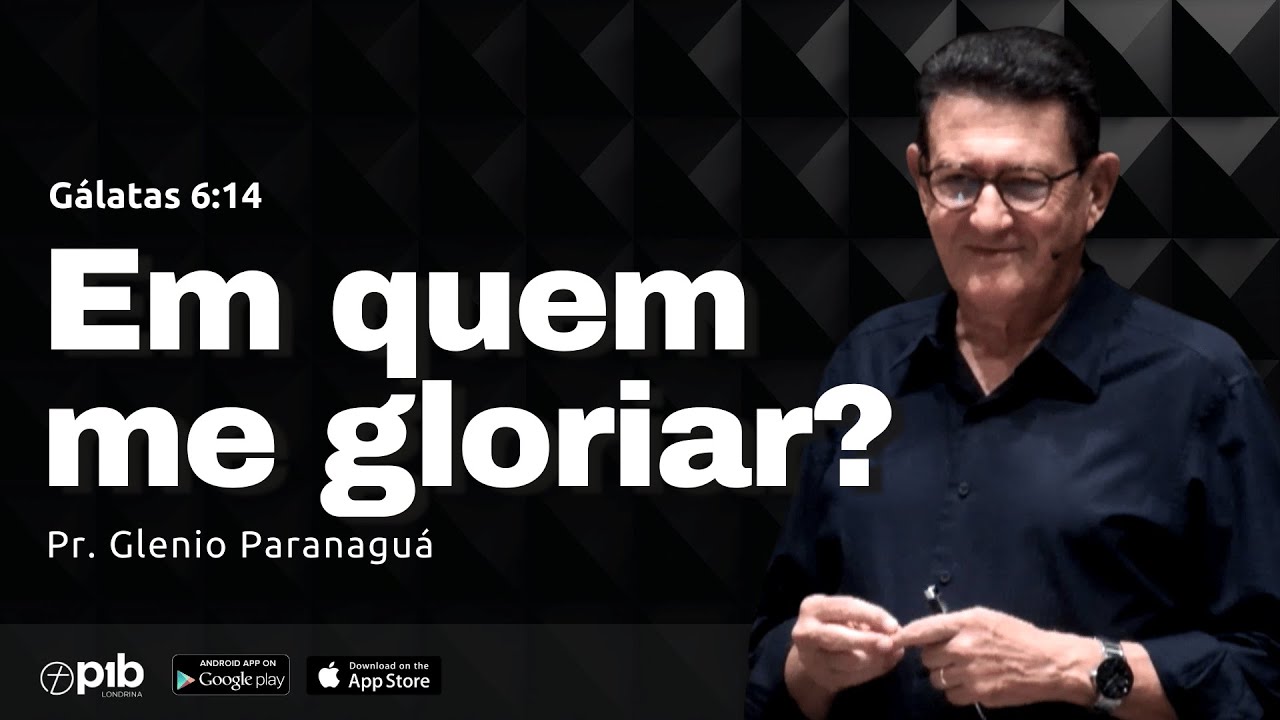 EM QUE ME GLORIAR? | Gálatas 6:14 | Pr.  Glenio Paranaguá