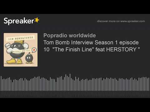 Tom Bomb Interview Season 1 episode 10  "The Finish Line" feat HERSTORY "