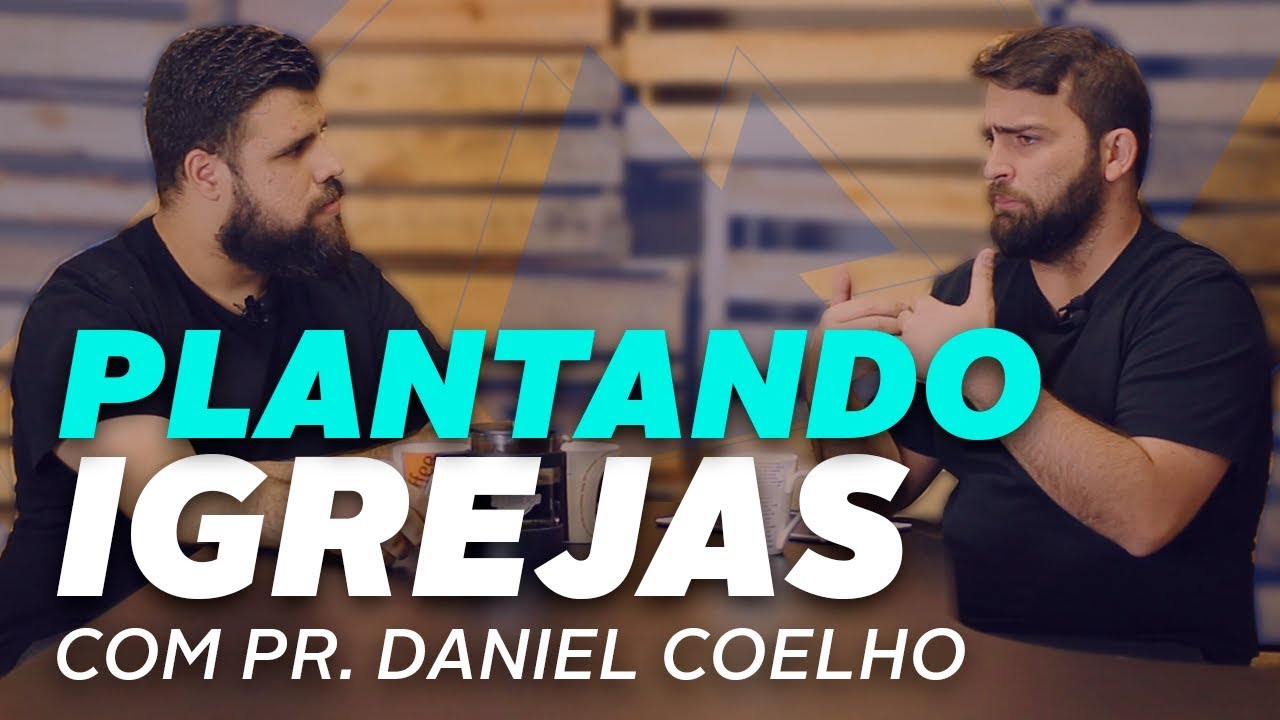 PLANTAÇÃO DE IGREJAS | COM DANIEL COELHO