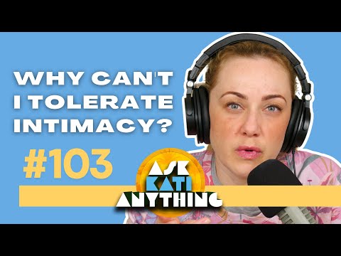 "Why Can't I Tolerate Intimacy?" | 103 AKA