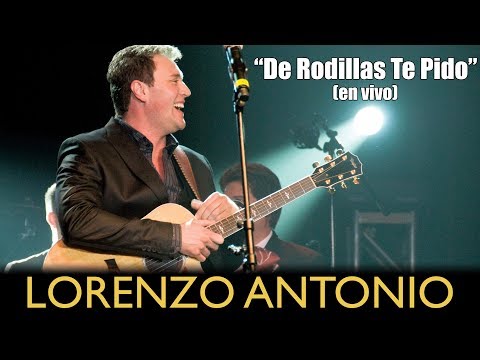 Lorenzo Antonio - "De Rodillas Te Pido" (en vivo)