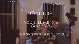 You Kill Me (In A Good Way) - Courbe (Sleeping With Sirens Cover)