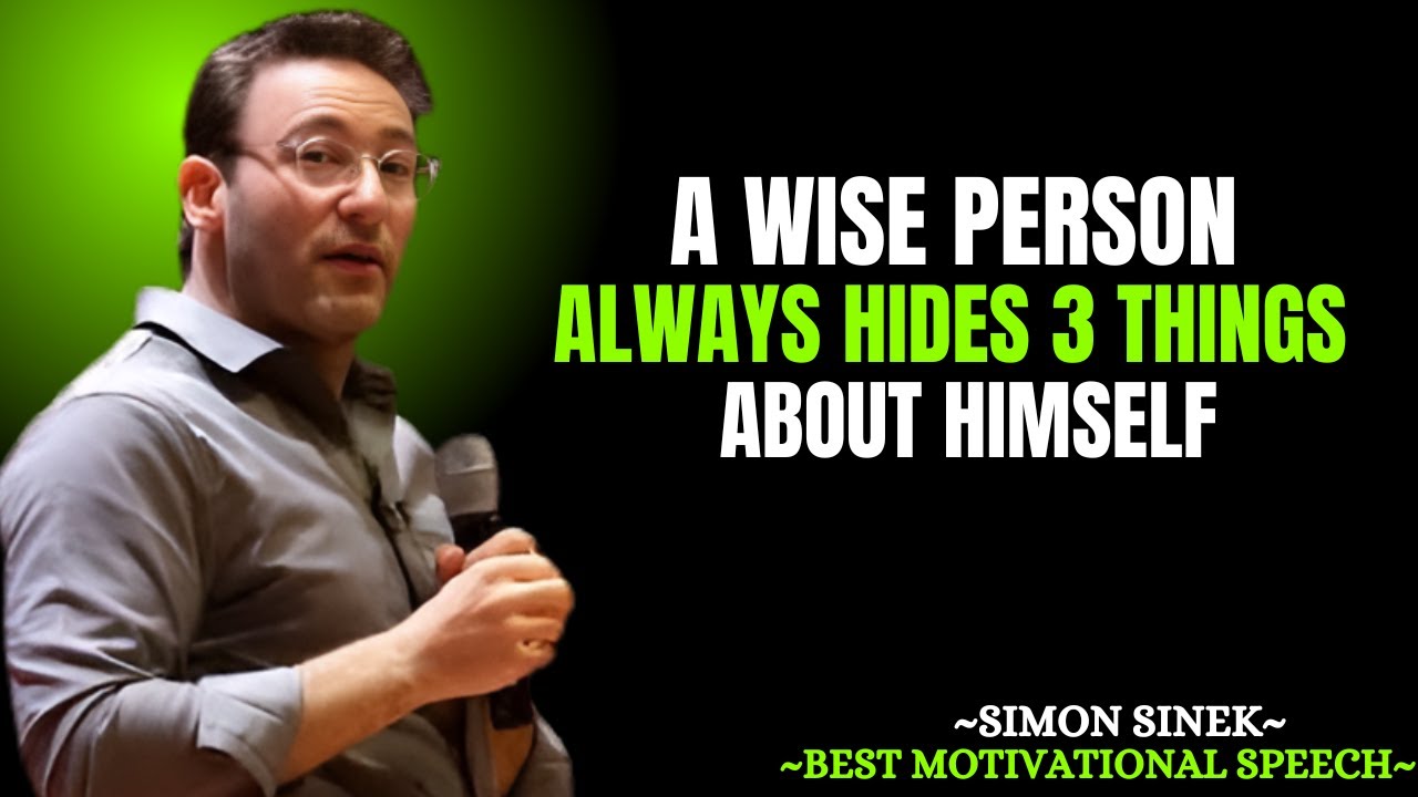 AWISE PERSON ALWAYS HIDES 3 THINGS ABOUT HIMSELF || MOTIVATIONAL SPEECH BY SIMON SINEK