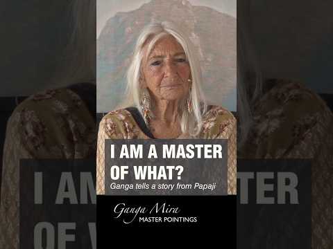GANGA MIRA - I Am a Master of What? (a story from Papaji)