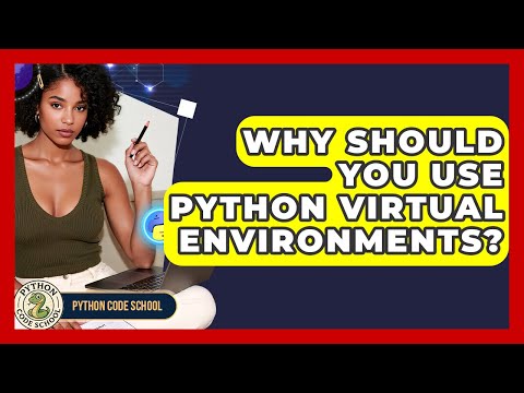 Why Should You Use Python Virtual Environments Python Code School