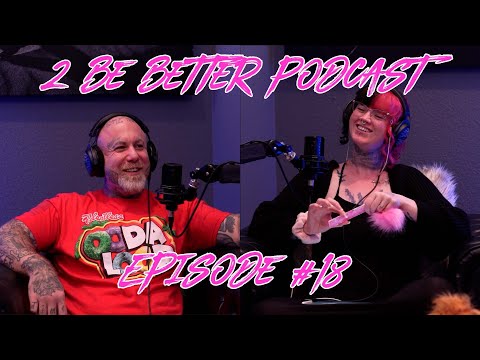 2 Be Better Podcast Episode #18