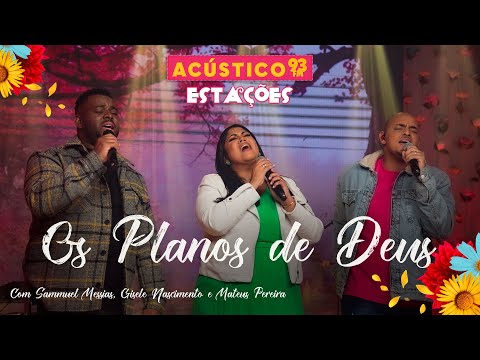 Samuel Messias, Gisele Nascimento e Mateus Pereira - Os Planos de Deus - Acústico 93 - Estações