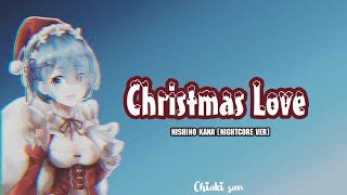 Nishino Kana ★  Christmas Love [Nightcore ver]