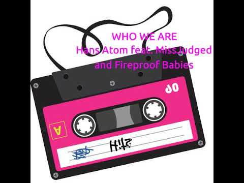 Hans Atom feat. MissJudged and Fireproof Babies: Who We Are