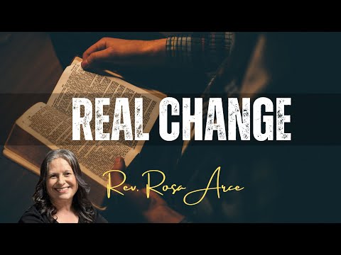Real Change Sermon - Rev. Rosa Arce
