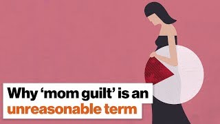 Why ‘mom guilt’ is an unreasonable term | Lauren Smith Brody