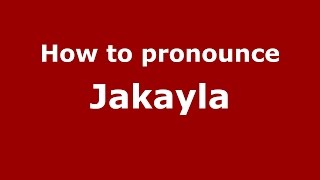 How to pronounce Jakayla
