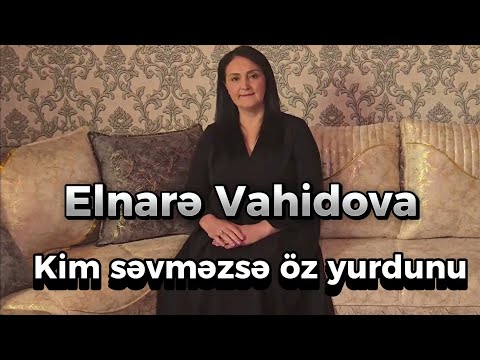 Elnare Vahidova - Kim sevmezse öz yurdunu (yagis yagar bagla uste)