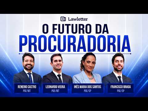 O Futuro da Procuradoria | Advocacia Pública e Carreira de Procurador