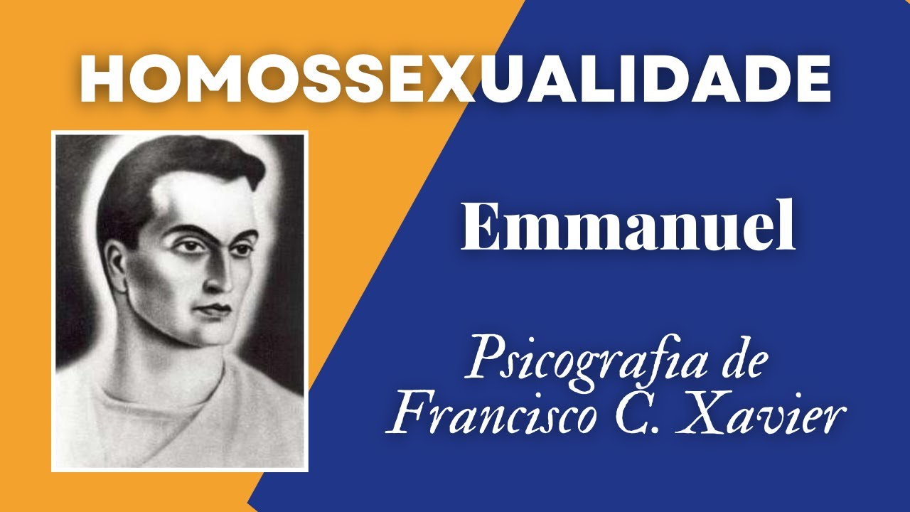HOMOSSEXUALIDADE - EMMANUEL (PSICOGRAFIA DE FRANCISCO C. XAVIER)