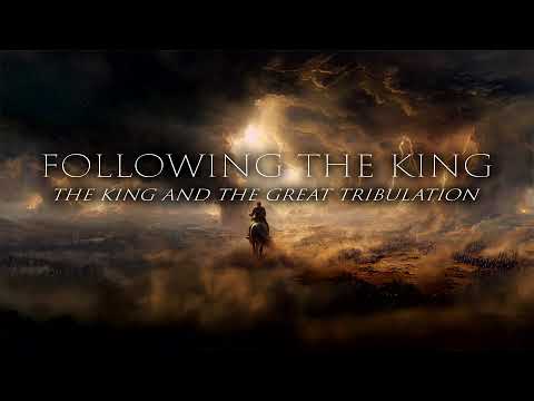 The King and the Great Tribulation Pt 2
