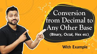 Lec-2: Convert Decimal to Any Other Base(Binary, Octal, Hex etc) | Number System