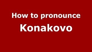 How to pronounce Konakovo