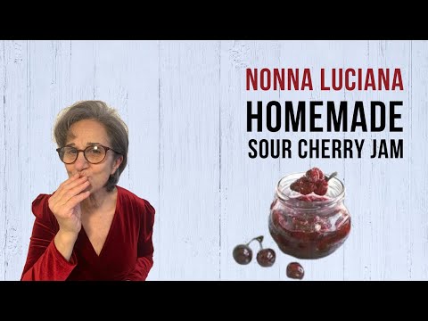 NONNA LUCIANA: DELICIOUS SOUR CHERRY JAM